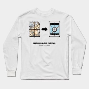 The Future is Digital Embrace The Upgrade Long Sleeve T-Shirt